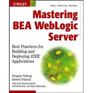 Mastering BEA WebLogic Server : Best Practices for Building and Deploying J2EE Applications