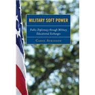 Military Soft Power Public Diplomacy through Military Educational Exchanges