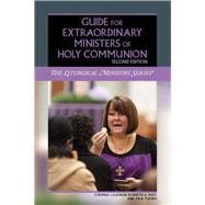 Guide for Extraordinary Ministers of Holy Communion: Second Edition