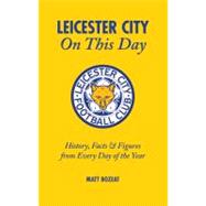 Leicester City On This Day History, Facts & Figures from Every Day of the Year