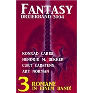 Fantasy Dreierband 3004 - Drei Romane in einem Band!