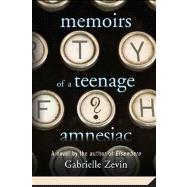 Memoirs of a Teenage Amnesiac A Novel