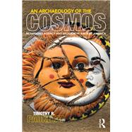 An Archaeology of the Cosmos: Rethinking Agency and Religion in Ancient America