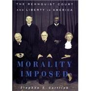 Morality Imposed : The Rehnquist Court and the State of Liberty in America