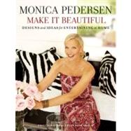 Monica Pedersen Make It Beautiful Designs and Ideas for Entertaining at Home