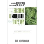 Becoming a Millionaire God's Way: Getting Money to You, Not from You