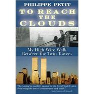 To Reach the Clouds : My High-Wire Walk Between the Twin Towers