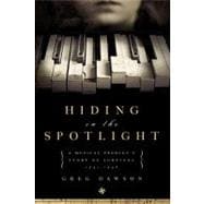 Hiding in the Spotlight: A Musical Prodigy's Story of Survival: 1941-1946