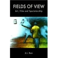 Fields of View : Art, Film and Spectatorship