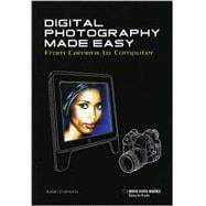 Digital Photography Made Easy from Camera to Computer