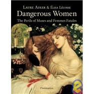 Dangerous Women The Perils of Muses and Femmes Fatales