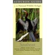 Audubon Guide to the National Wildlife Refuges: Southeast; Alabama, Florida, Georgia, Kentucky, Mississippi, North Carolina, Puerto Rico, South Carolina, Tennessee, US Virgin Islands