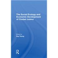 The Social Ecology And Economic Development Of Ciudad Juarez