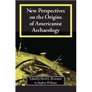 New Perspectives on the Origins of Americanist Archaeology