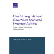 China's Foreign Aid and Government-Sponsored Investment Activities Scale, Content, Destinations, and Implications