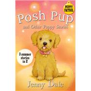 Posh Pup and Other Puppy Stories 3 Summer Stories in 1!