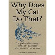 Why Does My Cat Do That? Answers to the 50 Questions Cat Lovers Ask