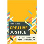 Creative Justice Cultural Industries, Work and Inequality