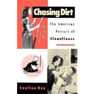 Chasing Dirt The American Pursuit of Cleanliness