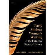 Early Modern Women's Writing and the Future of Literary History