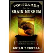 Postcards from the Brain Museum : The Improbable Search for Meaning in the Matter of Famous Minds