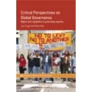 Critical Perspectives on Global Governance: Rights and Regulation in Governing Regimes