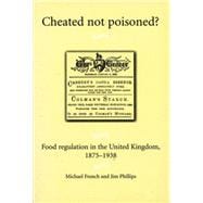 Cheated not Poisoned? Food Regulation in the United Kingdom, 1875-1938