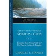 Life Principles Study Series: Ministering Through Spiritual Gifts