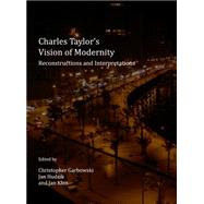Charles Taylor's Vision of Modernity: Reconstructions and Interpretations