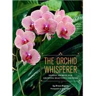 The Orchid Whisperer Expert Secrets for Growing Beautiful Orchids