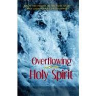 Overflowing with the Holy Spirit : Know the Person of the Holy Spirit and Learn to Walk in His Power