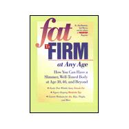 Fat to Firm at Any Age : How You Can Have a Slimmer, Well-Toned Body at Age 30, 40, and Beyond