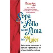 Sopa de Pollo para Alma de la Mujer Relatos que conmueven el corazón y ponen fuego en el espíritu de las mujeres