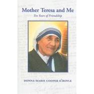 Mother Teresa and Me : Ten Years of Friendship
