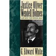 Justice Oliver Wendell Holmes Law and the Inner Self