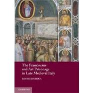 The Franciscans and Art Patronage in Late Medieval Italy