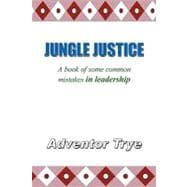 Jungle Justice : A Book of Some Common Mistakes in Leadership