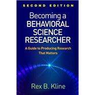 Becoming a Behavioral Science Researcher A Guide to Producing Research That Matters