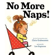No More Naps! A Story for When You're Wide-Awake and Definitely NOT Tired