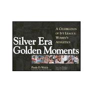 Silver Era, Golden Moments: A Celebration of Ivy League Women's Athletics