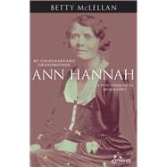 Ann Hannah, My (Un)Remarkable Grandmother A Psychological Biography