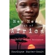 New News Out of Africa Uncovering Africa's Renaissance