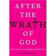 After the Wrath of God AIDS, Sexuality, & American Religion
