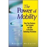 The Power of Mobility How Your Business Can Compete and Win in the Next Technology Revolution