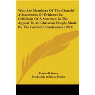 Who Are Members Of The Church?: A Statement of Evidence in Criticism of a Sentence in the Appeal to All Christian People Made by the Lambeth Conference