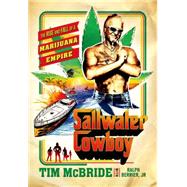 Saltwater Cowboy The Rise and Fall of a Marijuana Empire