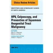 HPV, Colposcopy, and Prevention of Squamous Anogenital Tract Malignancy: An Issue of Obstetric and Gynecology Clinics