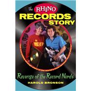 The Rhino Records Story The Revenge of the Music Nerds