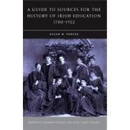 A Guide to Sources for the History of Irish Education, 1780-1922