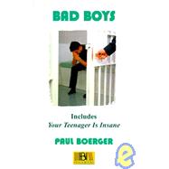 Bad Boys : A Life Working in the Juvenile Justice System; Plus Your Teenager Is Insane; A Down and Dirty Guide to the Care of Your Teenager